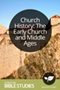 Church History: The Early Church and Middle Ages Church History: The Early Church and Middle Ages
