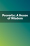 Proverbs: A House of Wisdom