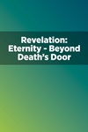 Revelation: Eternity—Beyond Death's Door