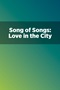 Song of Songs: Love in the City