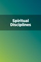 Spiritual Disciplines Spiritual Disciplines