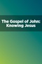 The Gospel of John: Knowing Jesus