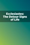 Ecclesiastes: The Detour Signs of Life Ecclesiastes: The Detour Signs of Life