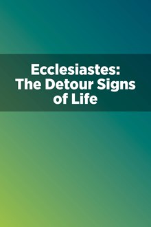 Ecclesiastes: The Detour Signs of Life