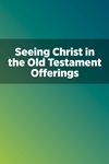 Seeing Christ in the Old Testament Offerings