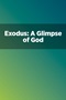 Exodus: A Glimpse of God