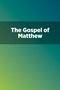 The Gospel of Matthew The Gospel of Matthew