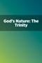 God's Nature: The Trinity God's Nature: The Trinity