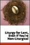 Liturgy for Lent, Even If You're Non-Liturgical