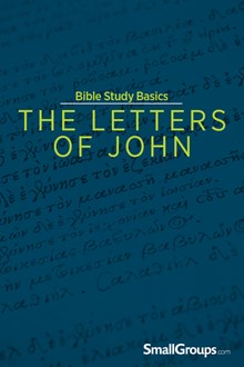 Bible Study Basics: The Letters of John Bible Study Basics: The Letters of John