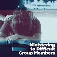 Ministering to Difficult Group Members Ministering to Difficult Group Members
