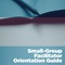 Small-Group Facilitator Orientation Guide