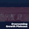 Overcoming Growth Plateaus