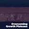 Overcoming Growth Plateaus Overcoming Growth Plateaus