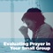 Evaluating Prayer in Your Small Group