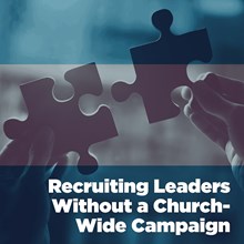 Recruiting Leaders Without a Church-Wide Campaign