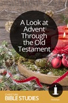 A Look at Advent Through the Old Testament A Look at Advent Through the Old Testament