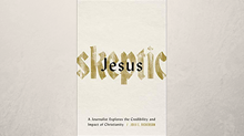 20 Truths on ‘Jesus Skeptic’ by John Dickerson